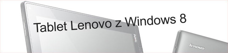 Lenovo Think Pad 2 – kolejny tablet z Windowsem 8